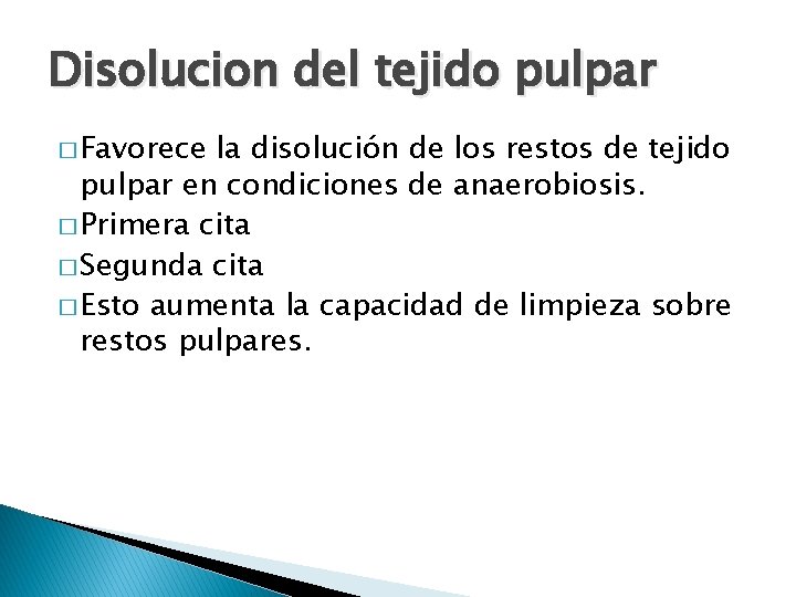 Disolucion del tejido pulpar � Favorece la disolución de los restos de tejido pulpar