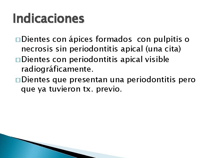 Indicaciones � Dientes con ápices formados con pulpitis o necrosis sin periodontitis apical (una