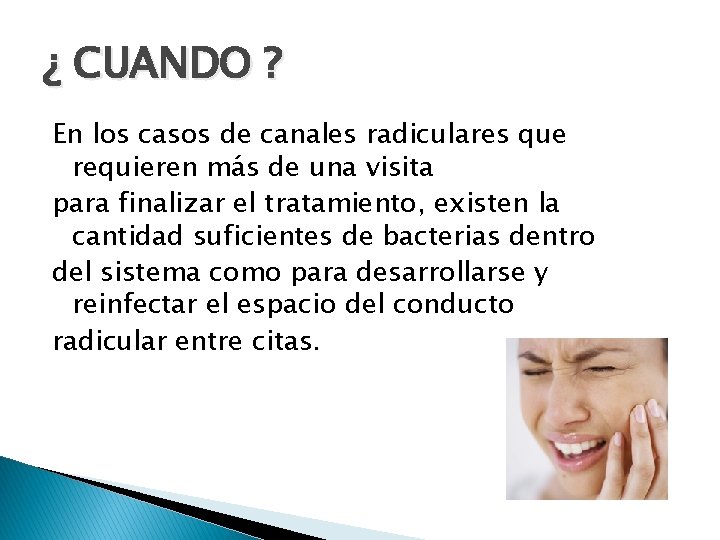 ¿ CUANDO ? En los casos de canales radiculares que requieren más de una
