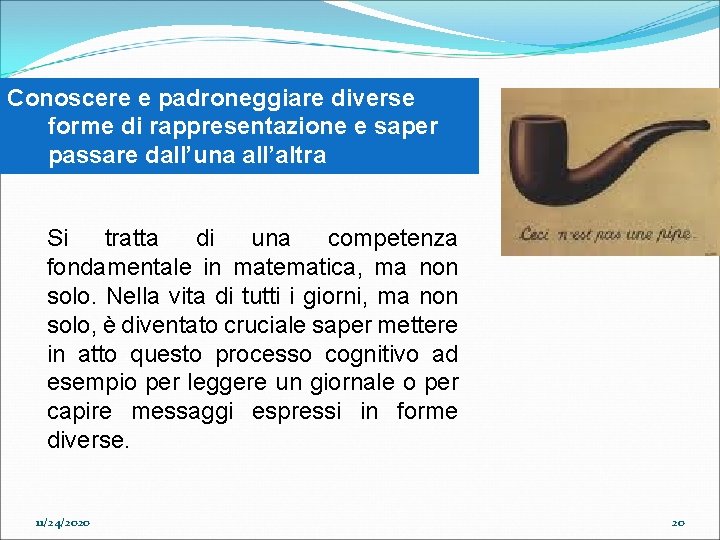 Conoscere e padroneggiare diverse forme di rappresentazione e saper passare dall’una all’altra Si tratta