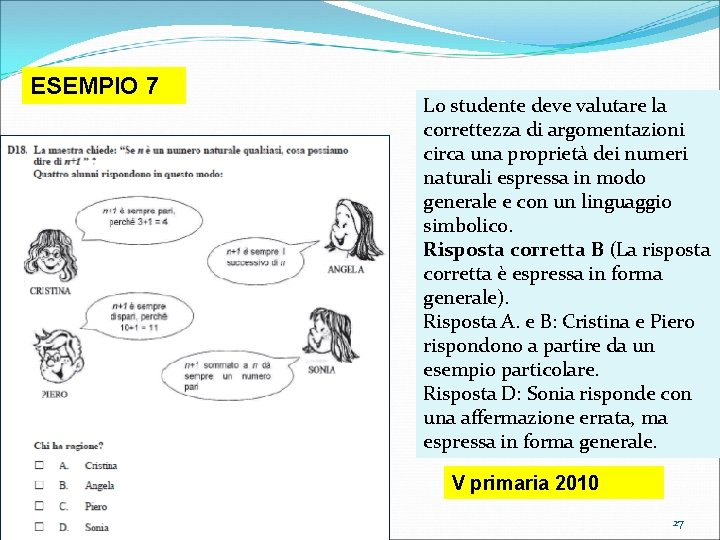 ESEMPIO 7 Lo studente deve valutare la correttezza di argomentazioni circa una proprietà dei