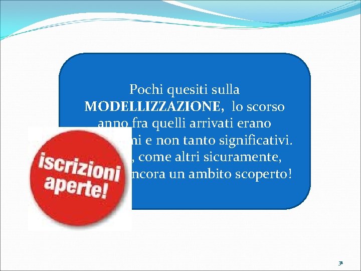 Pochi quesiti sulla MODELLIZZAZIONE, lo scorso anno fra quelli arrivati erano pochissimi e non