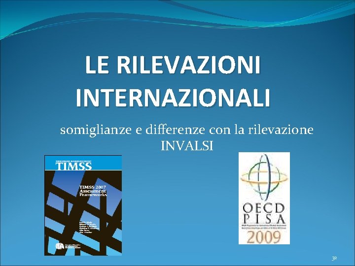 LE RILEVAZIONI INTERNAZIONALI somiglianze e differenze con la rilevazione INVALSI 32 