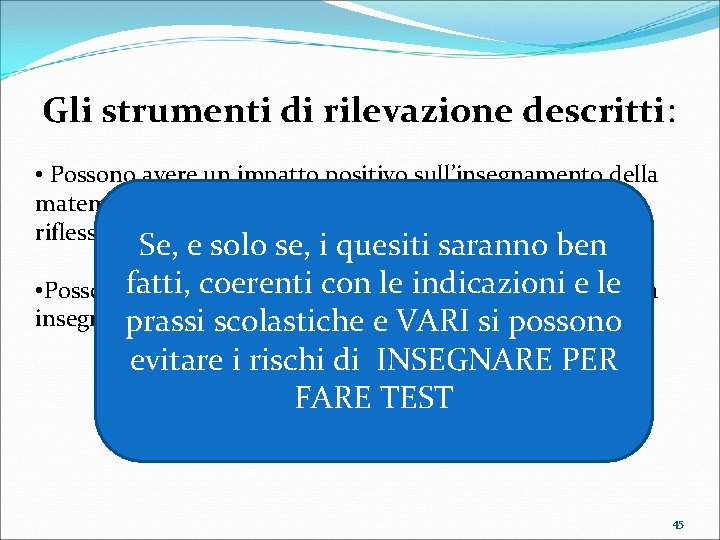  Gli strumenti di rilevazione descritti: • Possono avere un impatto positivo sull’insegnamento della