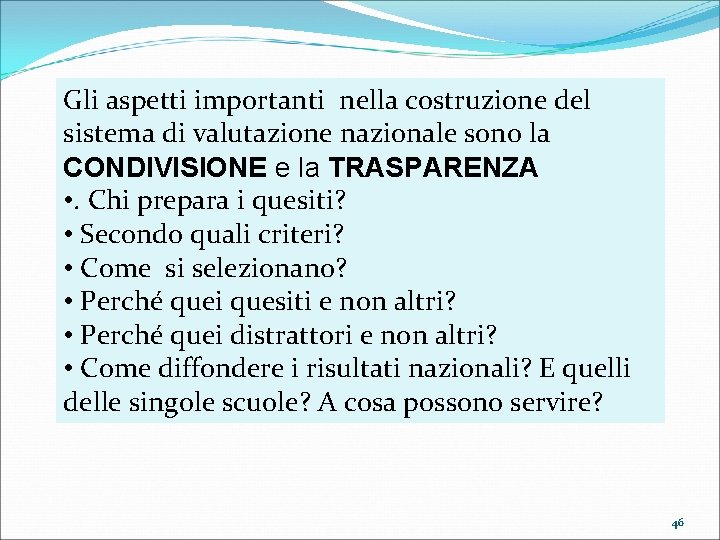 Gli aspetti importanti nella costruzione del sistema di valutazione nazionale sono la CONDIVISIONE e