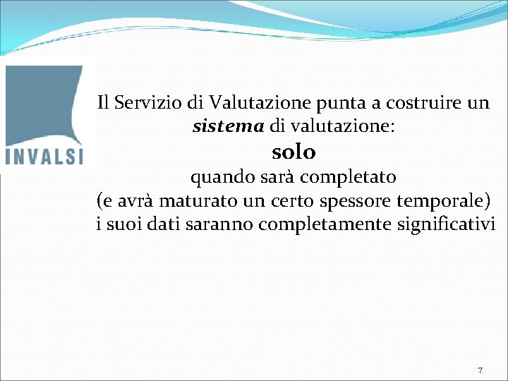 Il Servizio di Valutazione punta a costruire un sistema di valutazione: solo quando sarà