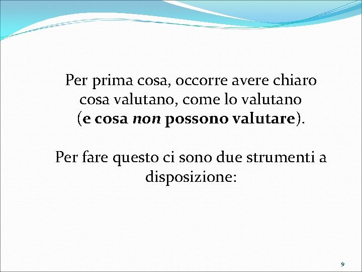 Per prima cosa, occorre avere chiaro cosa valutano, come lo valutano (e cosa non