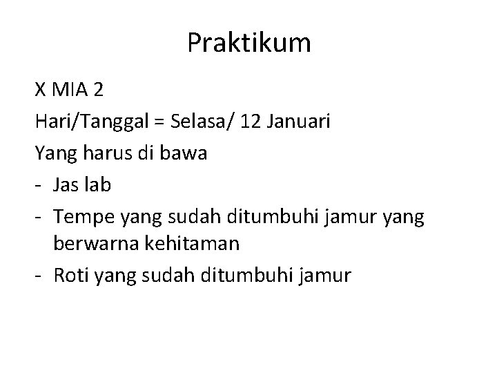 Praktikum X MIA 2 Hari/Tanggal = Selasa/ 12 Januari Yang harus di bawa -