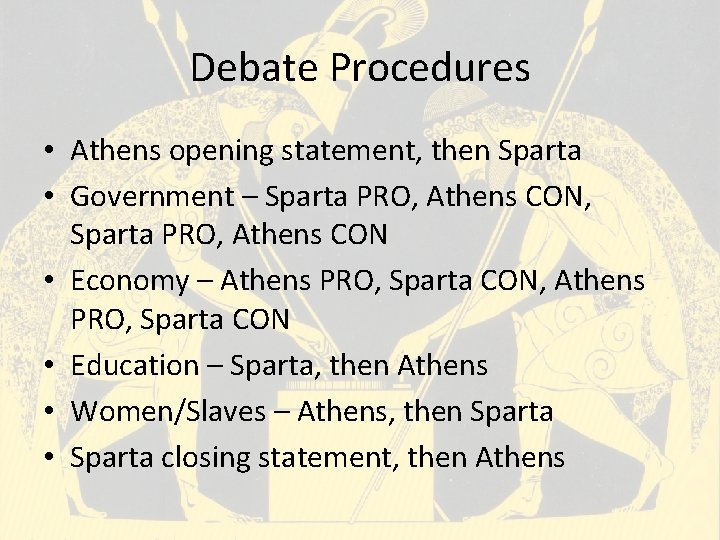 Debate Procedures • Athens opening statement, then Sparta • Government – Sparta PRO, Athens Debate Procedures • Athens opening statement, then Sparta • Government – Sparta PRO, Athens