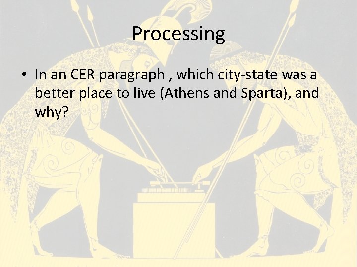 Processing • In an CER paragraph , which city-state was a better place to Processing • In an CER paragraph , which city-state was a better place to