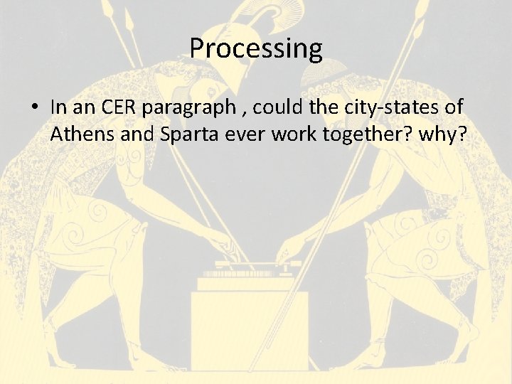 Processing • In an CER paragraph , could the city-states of Athens and Sparta Processing • In an CER paragraph , could the city-states of Athens and Sparta