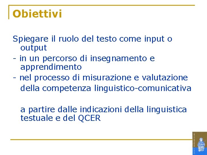 Obiettivi Spiegare il ruolo del testo come input o output - in un percorso Obiettivi Spiegare il ruolo del testo come input o output - in un percorso