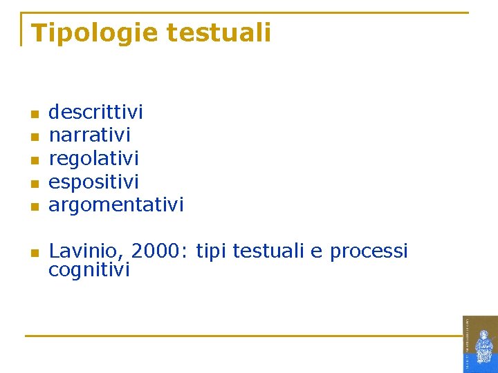 Tipologie testuali n n n descrittivi narrativi regolativi espositivi argomentativi Lavinio, 2000: tipi testuali Tipologie testuali n n n descrittivi narrativi regolativi espositivi argomentativi Lavinio, 2000: tipi testuali