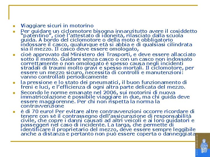 n n n Viaggiare sicuri in motorino Per guidare un ciclomotore bisogna innanzitutto avere