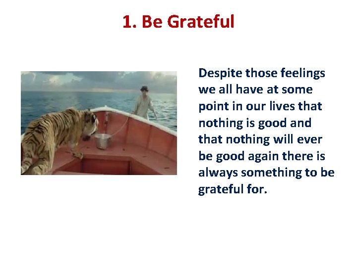 1. Be Grateful Despite those feelings we all have at some point in our