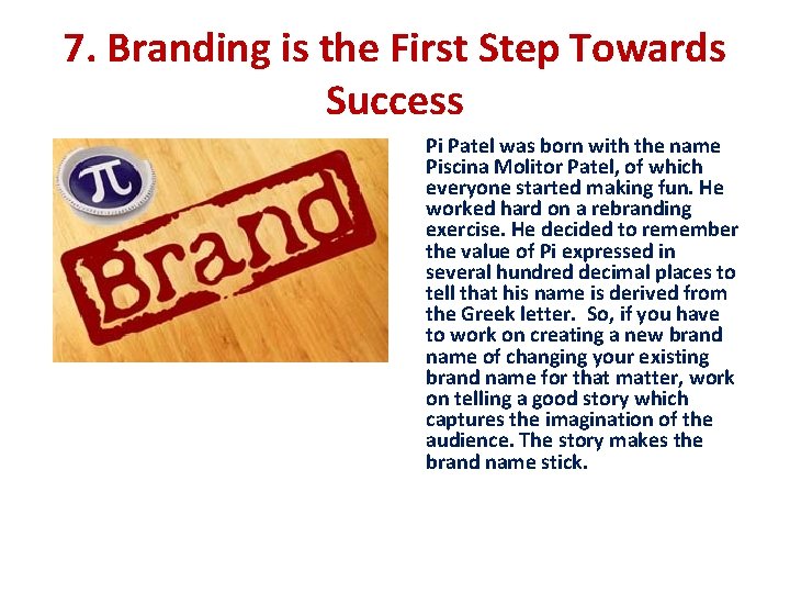 7. Branding is the First Step Towards Success Pi Patel was born with the