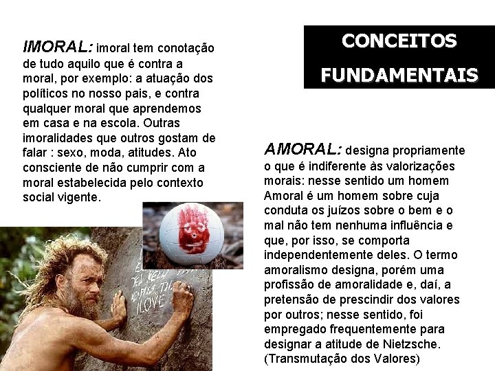 IMORAL: imoral tem conotação de tudo aquilo que é contra a moral, por exemplo: