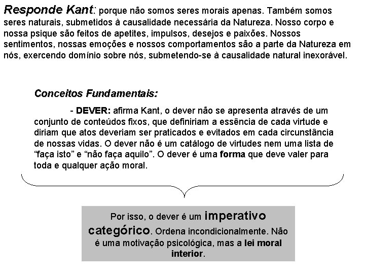 Responde Kant: porque não somos seres morais apenas. Também somos seres naturais, submetidos à