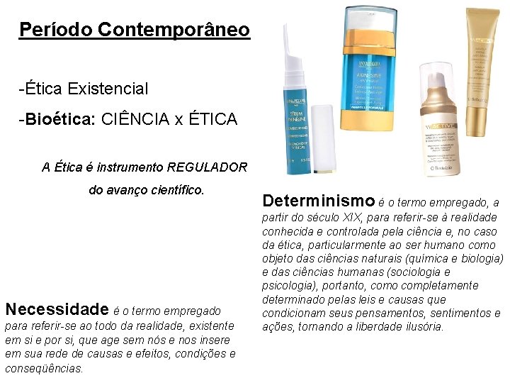 Período Contemporâneo -Ética Existencial -Bioética: CIÊNCIA x ÉTICA A Ética é instrumento REGULADOR do