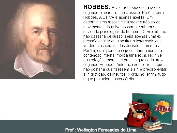 HOBBES: A vontade obedece à razão, segundo o racionalismo clássico. Porém, para Hobbes, A