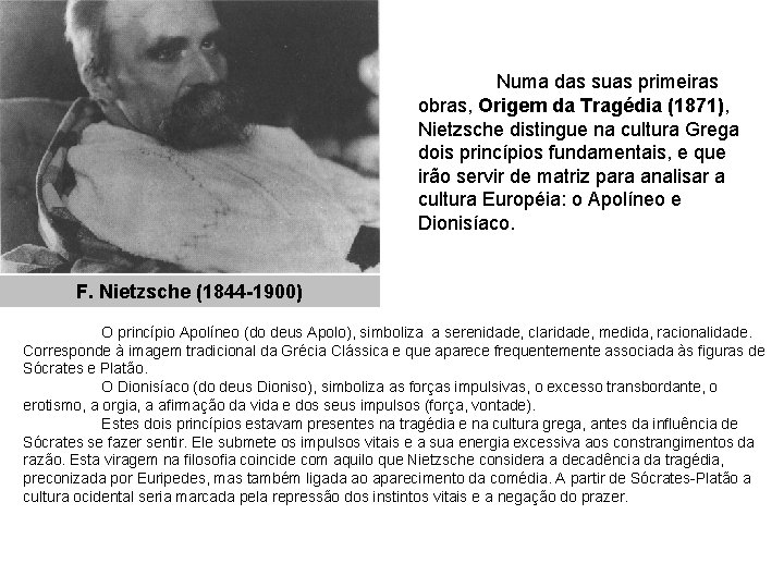 Numa das suas primeiras obras, Origem da Tragédia (1871), Nietzsche distingue na cultura Grega
