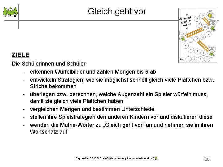 Gleich geht vor ZIELE Die Schülerinnen und Schüler - erkennen Würfelbilder und zählen Mengen