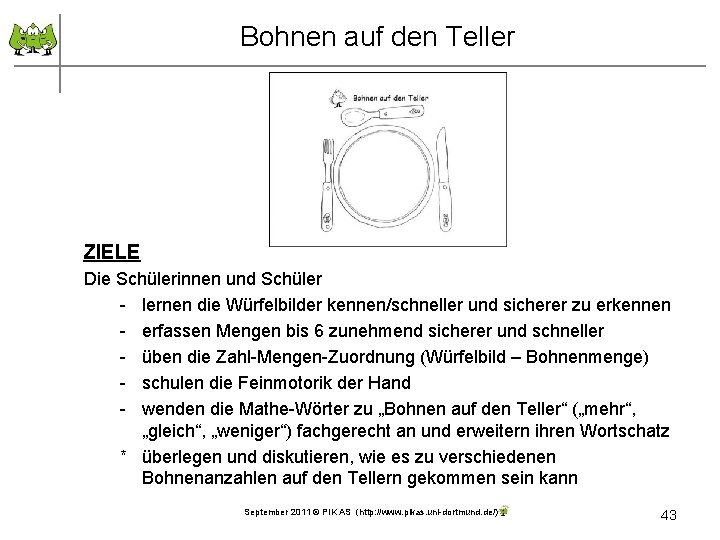 Bohnen auf den Teller ZIELE Die Schülerinnen und Schüler - lernen die Würfelbilder kennen/schneller
