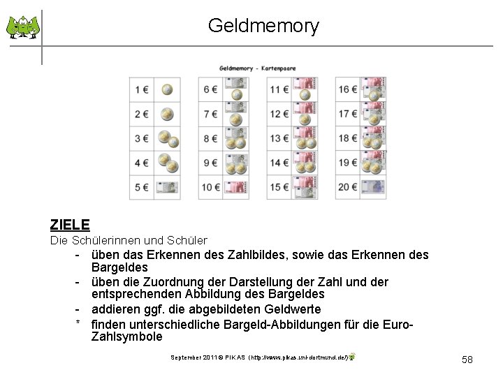 Geldmemory ZIELE Die Schülerinnen und Schüler - üben das Erkennen des Zahlbildes, sowie das
