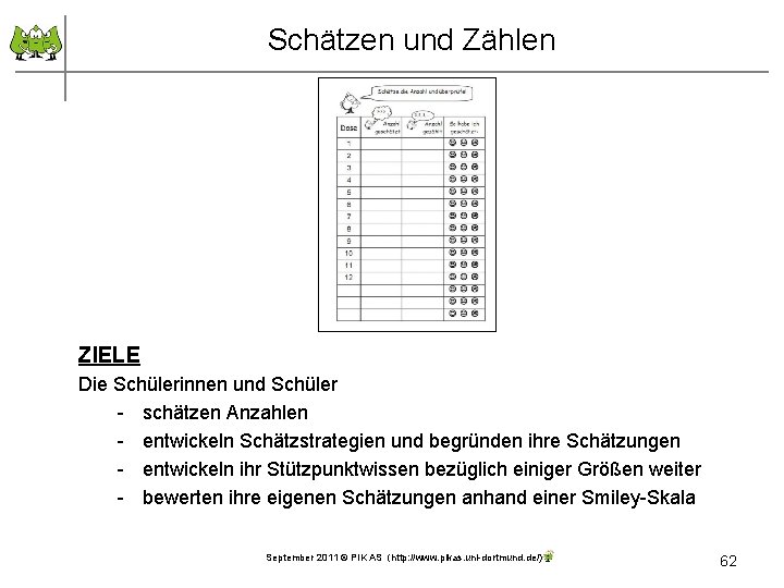 Schätzen und Zählen ZIELE Die Schülerinnen und Schüler - schätzen Anzahlen - entwickeln Schätzstrategien