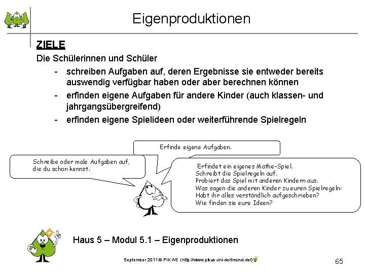 Eigenproduktionen ZIELE Die Schülerinnen und Schüler - schreiben Aufgaben auf, deren Ergebnisse sie entweder