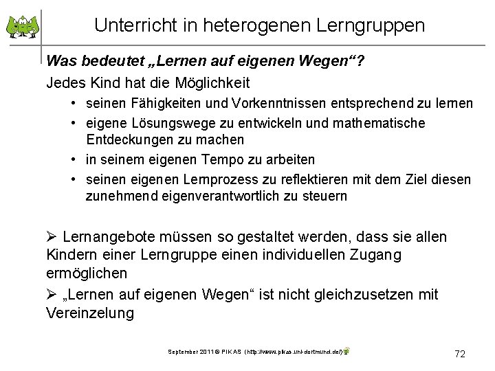 Unterricht in heterogenen Lerngruppen Was bedeutet „Lernen auf eigenen Wegen“? Jedes Kind hat die