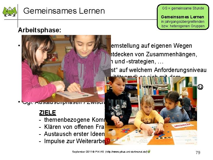 Gemeinsames Lernen GS = gemeinsame Stunde Gemeinsames Lernen in jahrgangsübergreifenden bzw. heterogenen Gruppen Arbeitsphase: