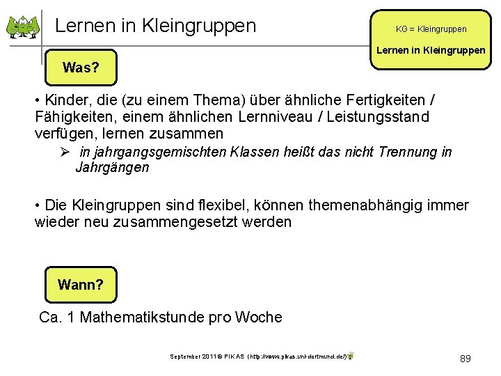 Lernen in Kleingruppen KG = Kleingruppen Lernen in Kleingruppen Was? • Kinder, die (zu