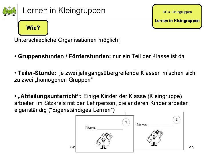 Lernen in Kleingruppen KG = Kleingruppen Lernen in Kleingruppen Wie? Unterschiedliche Organisationen möglich: •