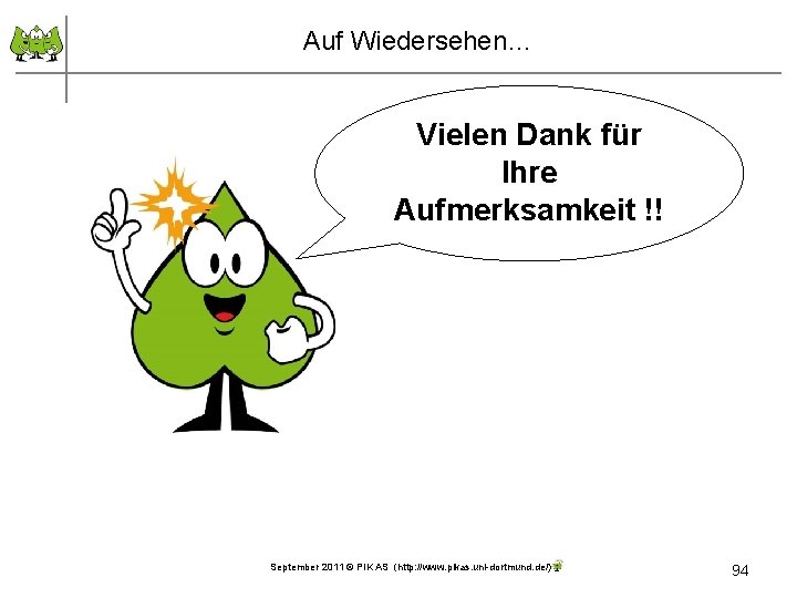 Auf Wiedersehen… Vielen Dank für Ihre Aufmerksamkeit !! September 2011 © PIK AS (http: