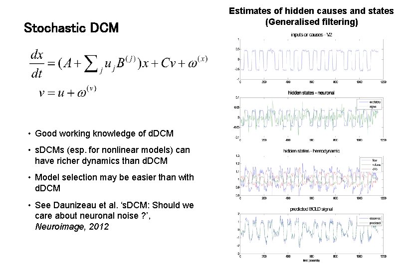 Stochastic DCM • Good working knowledge of d. DCM • s. DCMs (esp. for