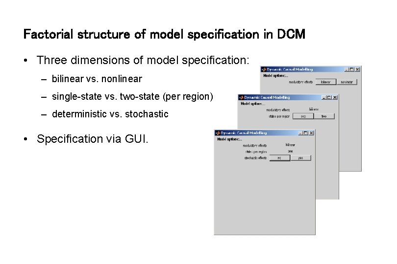 Factorial structure of model specification in DCM • Three dimensions of model specification: –