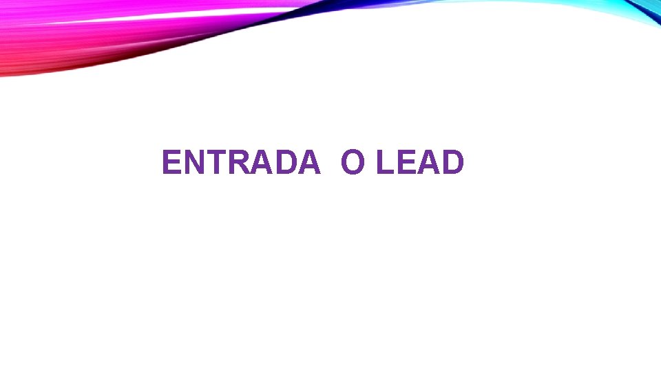 ENTRADA O LEAD 