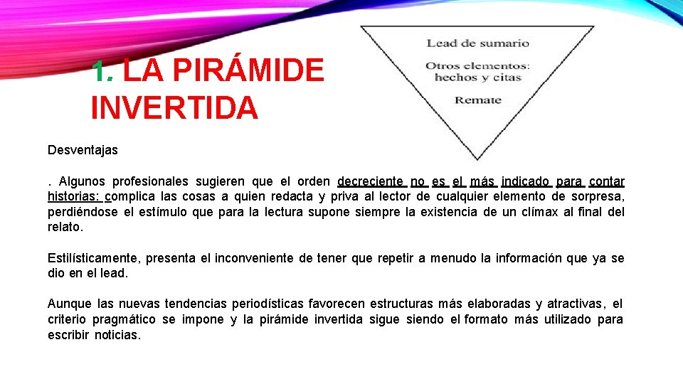 1. LA PIRÁMIDE INVERTIDA Desventajas. Algunos profesionales sugieren que el orden decreciente no es