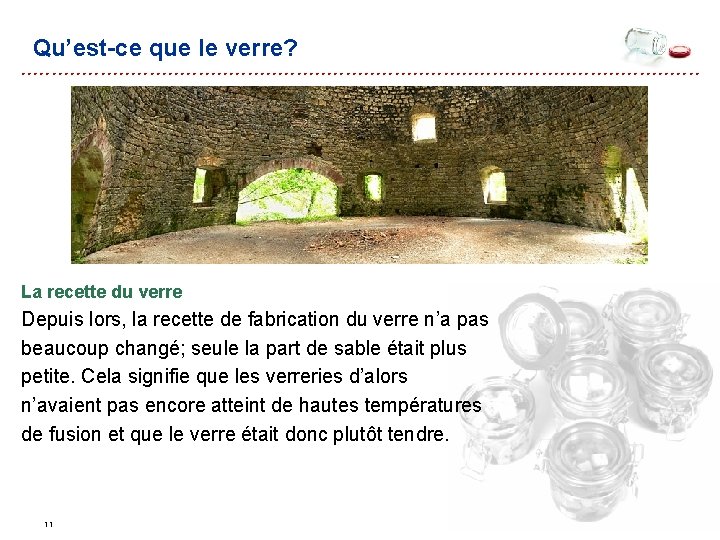Qu’est-ce que le verre? La recette du verre Depuis lors, la recette de fabrication Qu’est-ce que le verre? La recette du verre Depuis lors, la recette de fabrication