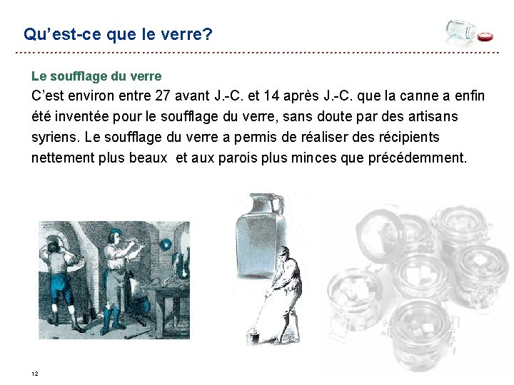 Qu’est-ce que le verre? Le soufflage du verre C’est environ entre 27 avant J. Qu’est-ce que le verre? Le soufflage du verre C’est environ entre 27 avant J.