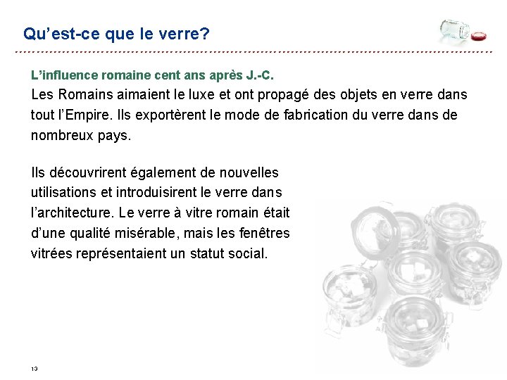 Qu’est-ce que le verre? L’influence romaine cent ans après J. -C. Les Romains aimaient Qu’est-ce que le verre? L’influence romaine cent ans après J. -C. Les Romains aimaient