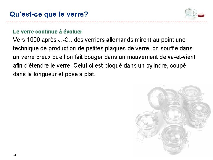 Qu’est-ce que le verre? Le verre continue à évoluer Vers 1000 après J. -C. Qu’est-ce que le verre? Le verre continue à évoluer Vers 1000 après J. -C.