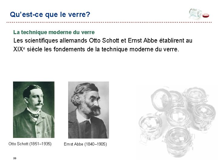 Qu’est-ce que le verre? La technique moderne du verre Les scientifiques allemands Otto Schott Qu’est-ce que le verre? La technique moderne du verre Les scientifiques allemands Otto Schott