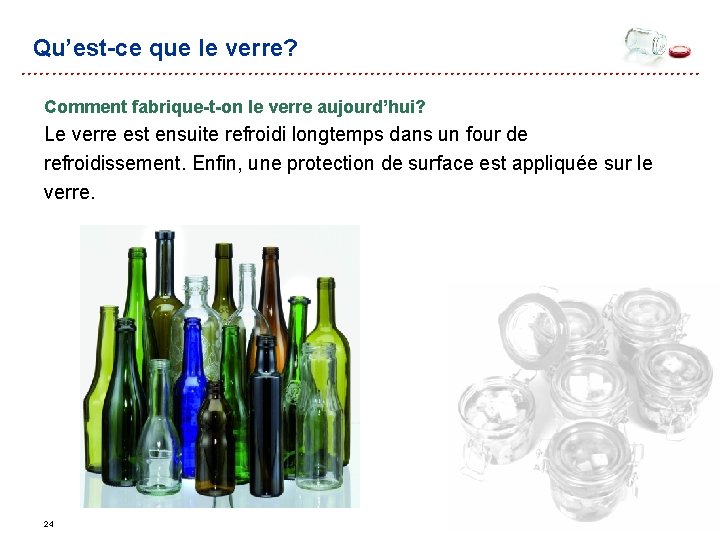 Qu’est-ce que le verre? Comment fabrique-t-on le verre aujourd’hui? Le verre est ensuite refroidi Qu’est-ce que le verre? Comment fabrique-t-on le verre aujourd’hui? Le verre est ensuite refroidi
