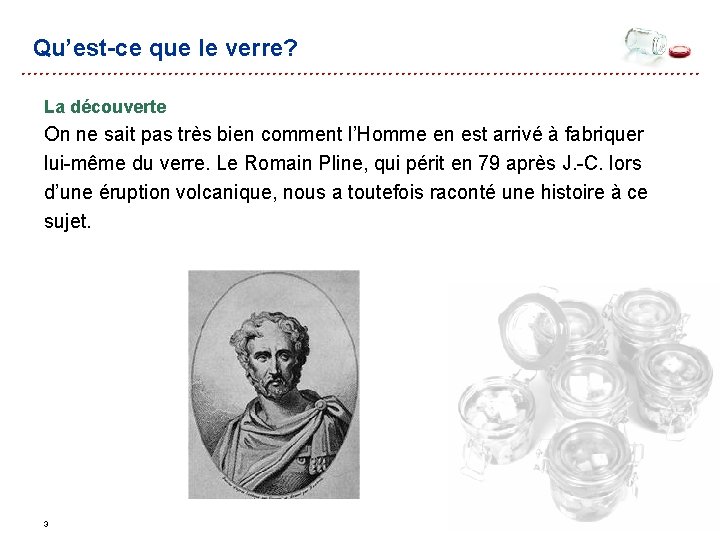 Qu’est-ce que le verre? La découverte On ne sait pas très bien comment l’Homme Qu’est-ce que le verre? La découverte On ne sait pas très bien comment l’Homme