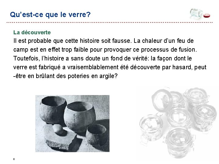 Qu’est-ce que le verre? La découverte Il est probable que cette histoire soit fausse. Qu’est-ce que le verre? La découverte Il est probable que cette histoire soit fausse.