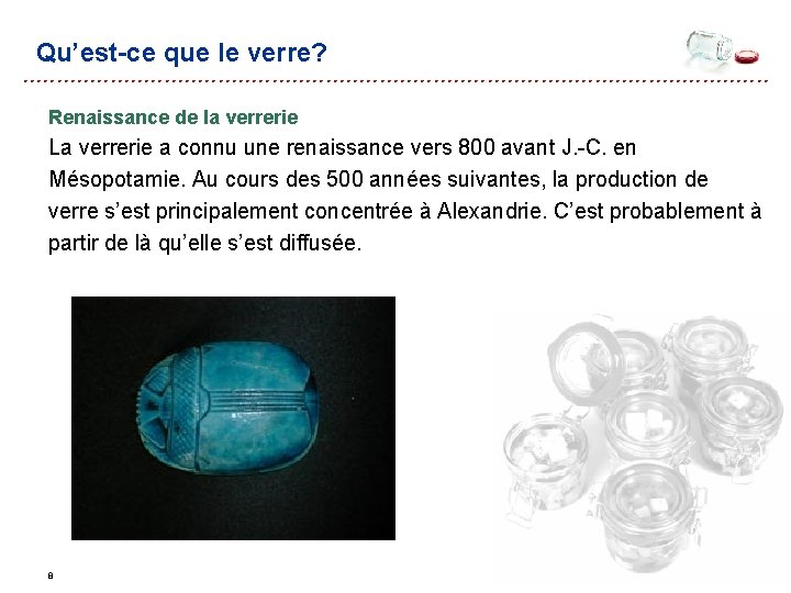 Qu’est-ce que le verre? Renaissance de la verrerie La verrerie a connu une renaissance Qu’est-ce que le verre? Renaissance de la verrerie La verrerie a connu une renaissance