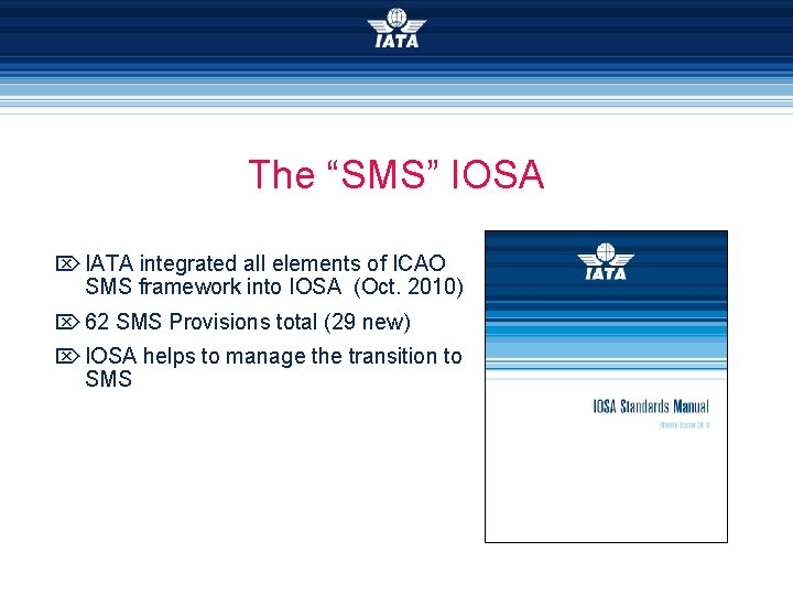 The “SMS” IOSA IATA integrated all elements of ICAO SMS framework into IOSA (Oct.