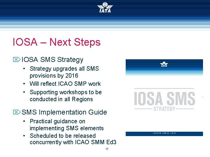 IOSA – Next Steps IOSA SMS Strategy • Strategy upgrades all SMS provisions by